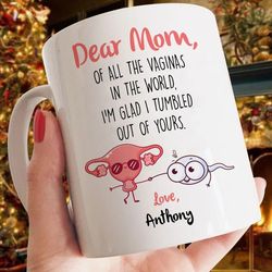 dear mom, of all the vaginas in the world mug 11 ounce tea  mug coffee