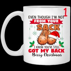 even though im not from your mug, sack i know youve still got my back merry christmas mug