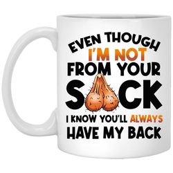 even though im not from your sack i know youll always have my back stepdad mug, fathers day gifts