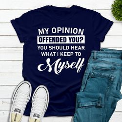 my opinion offended you