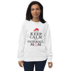 i can't keep calm i'm a baseball mom unisex organic sweatshirt