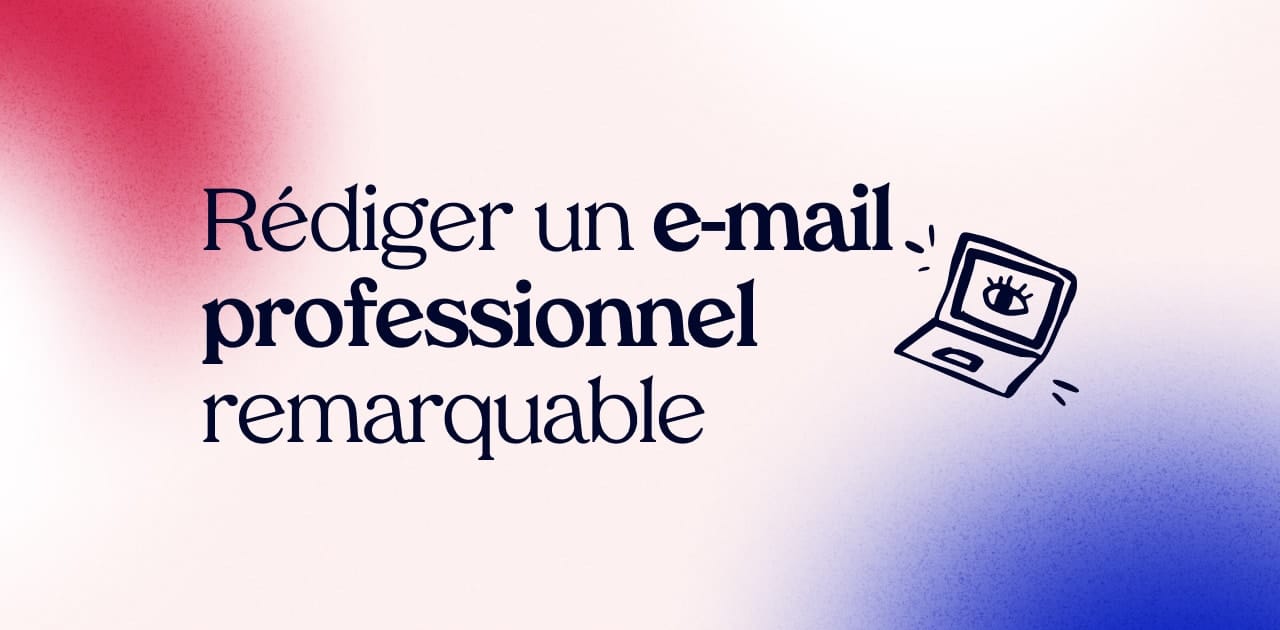 rédiger un e-mail professionnel remarquable