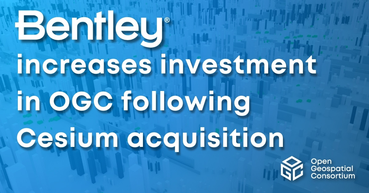 Bentley increases investment in OGC following Cesium acquisition