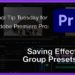 Tool Tip Tuesday for Adobe Premiere Pro: Saving Group Presets 105