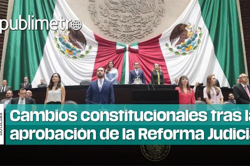 Estos serán los cambios constitucionales tras la aprobación de la Reforma Judicial