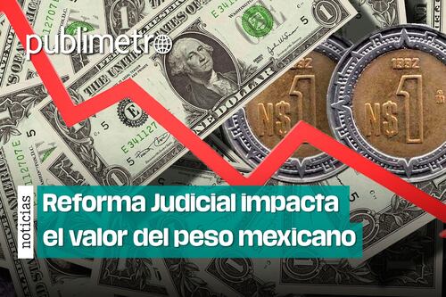 Reforma Judicial en México impacta el valor del peso frente al dólar