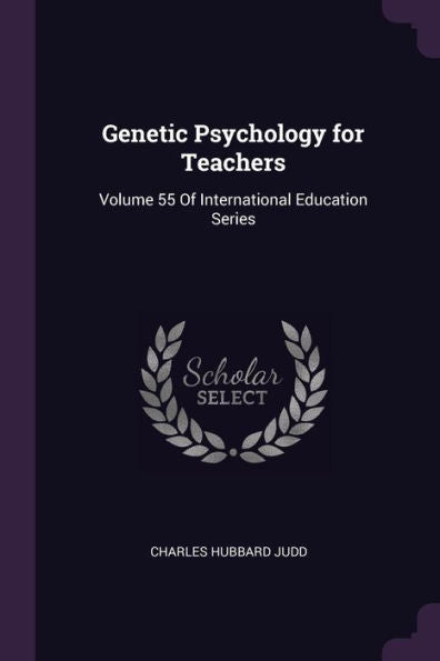 Genetic Psychology For Teachers: Volume 55 Of International Education Series