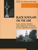 Black Scholars on the Line: Race, Social Science, and American Thought in the Twentieth Century