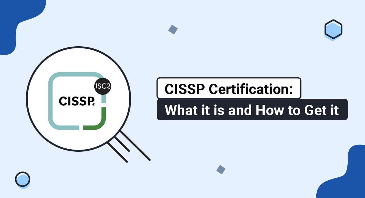 CISSP Certification: What it is and How to Get it