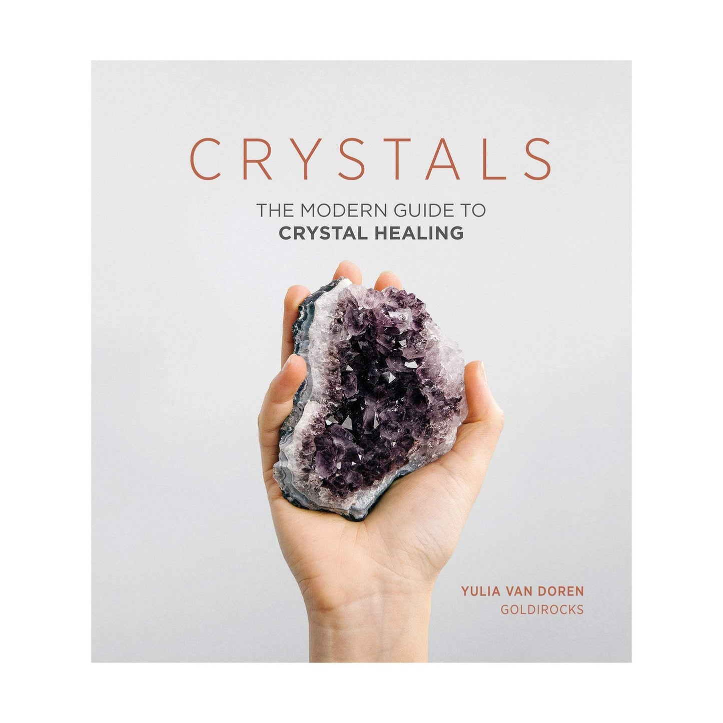 Crystals: The Modern Guide to Crystal Healing, Hardcover