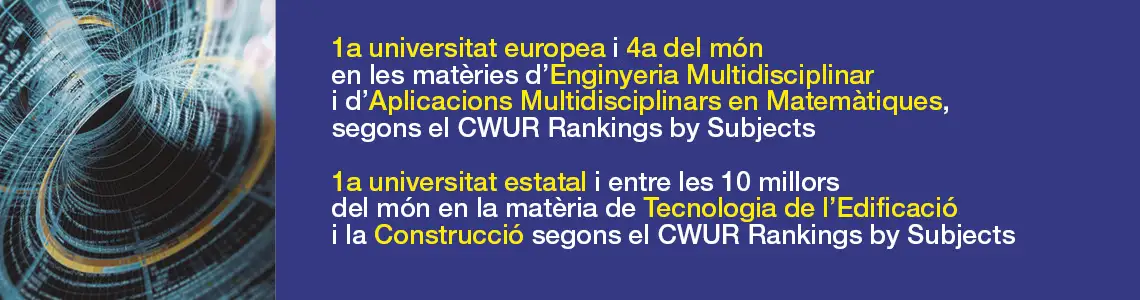 1a universitat europea i 4a del món en matèries d'Enginyeria Multidisciplinar i d'Aplicacions Multidisciplinars en Matemàtiques, segons el CWUR Rankings by Subjects.1a universitat estatal i entre les 10 millors del món en la matèria de Tecnologia de l'Edificació i la Construcció segons el CWUR Rankings by Subjects..