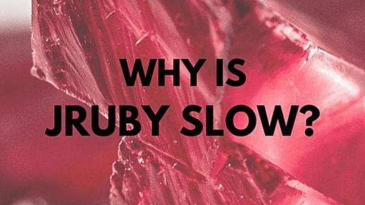 Why is JRuby Slow?