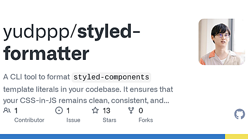 GitHub - yudppp/styled-formatter: A CLI tool to format `styled-components` template literals in your codebase. It ensures that your CSS-in-JS remains clean, consistent, and easy to read, supporting both `styled-components` and `css` tagged template litera