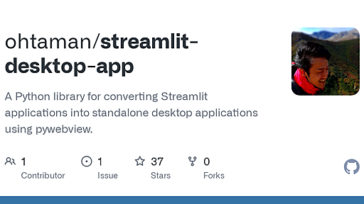 GitHub - ohtaman/streamlit-desktop-app: A Python library for converting Streamlit applications into standalone desktop applications using pywebview.