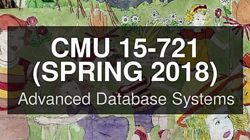 CMU 15-721 :: Advanced Database Systems (Spring 2018)