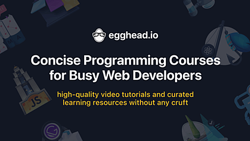 Expert led courses for front-end web developers. | egghead.io