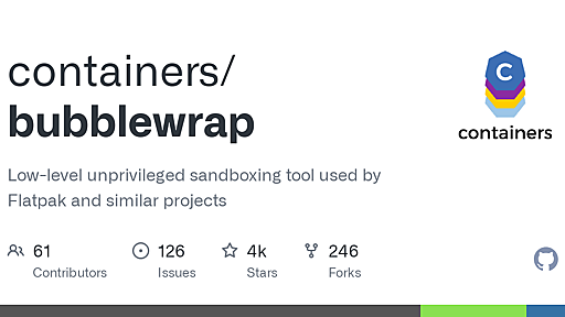 GitHub - containers/bubblewrap: Low-level unprivileged sandboxing tool used by Flatpak and similar projects
