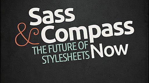 Sass & Compass: The future of stylesheets now.